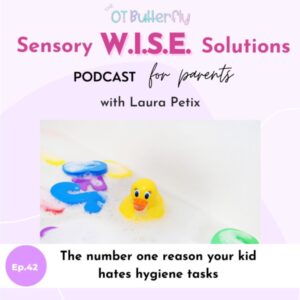 Sensory wise solutions podcast title card with a bubble bath and rubber duck. The title reads, Episode 42: The number one reason your kid hates hygiene tasks